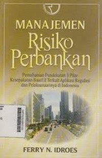 Image of Manajemen risiko perbankan : pemahaman pendekatan 3 pilar?.
