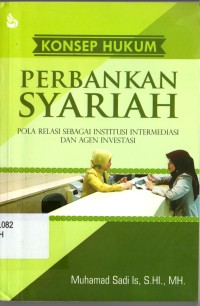 Image of Konsep hukum perbankan syariah: pola relasi sebagai institusi intermediasi dan agen investasi